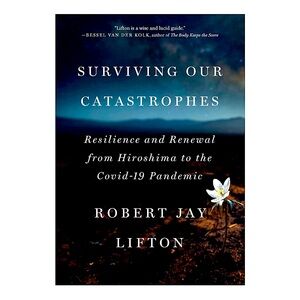 🆕📚Surviving Our Catastrophes Resilience & Renewal Hiroshima to COVID-19 Pandemic